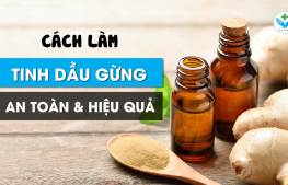 Cách làm tinh dầu gưng đơn giản đảm bảo chất lượng