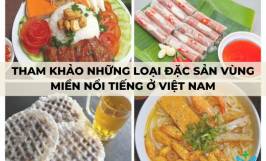 Tham khảo những loại đặc sản vùng miền nổi tiếng ở Việt Nam
