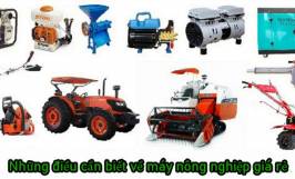 Những điều cần biết về máy nông nghiệp giá rẻ 